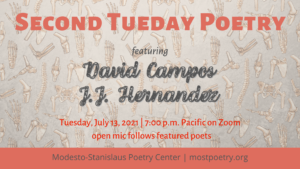 The Modesto-Stanislaus Poetry Center presents Second Tuesday Poetry featuring Fresno poets David Campos and J.J. Hernandez Tuesday, July 13, 2021, at 7 pm