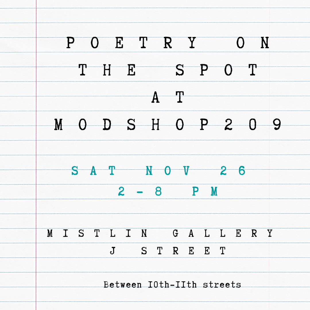 Poetry on the spot at modshop209, Sat Nov 26, 2-8 pm at Mistlin Gallery, J Street between 10th and 11th streets