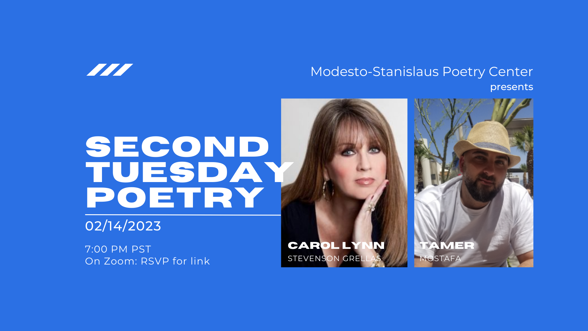 Second Tuesday Poetry featuring Tamer Mostafa and Carol Lynn Stevenson Grellas, on Tuesday Feb 14, 2023, 7 pm. RSVP for Zoom link.