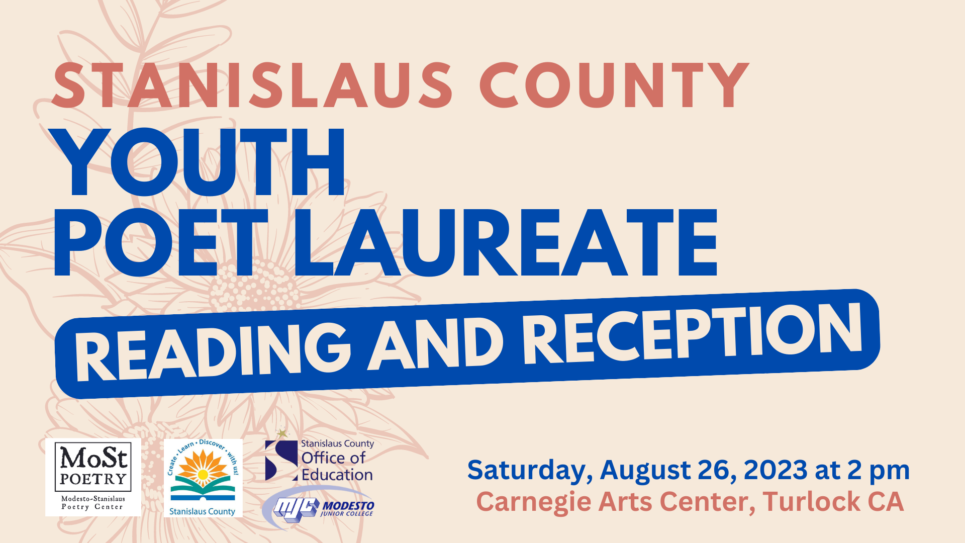 Stanislaus County Youth Poet Laureate Reading and Reception, Saturday August 26, 2023, at 2 pm. Location: Carnegie Arts Center, Turlock