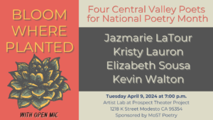 Bloom where planted: Four Central Valley Poets for National poetry month, April 9 at 7 pm, The Artist Lab in Modesto